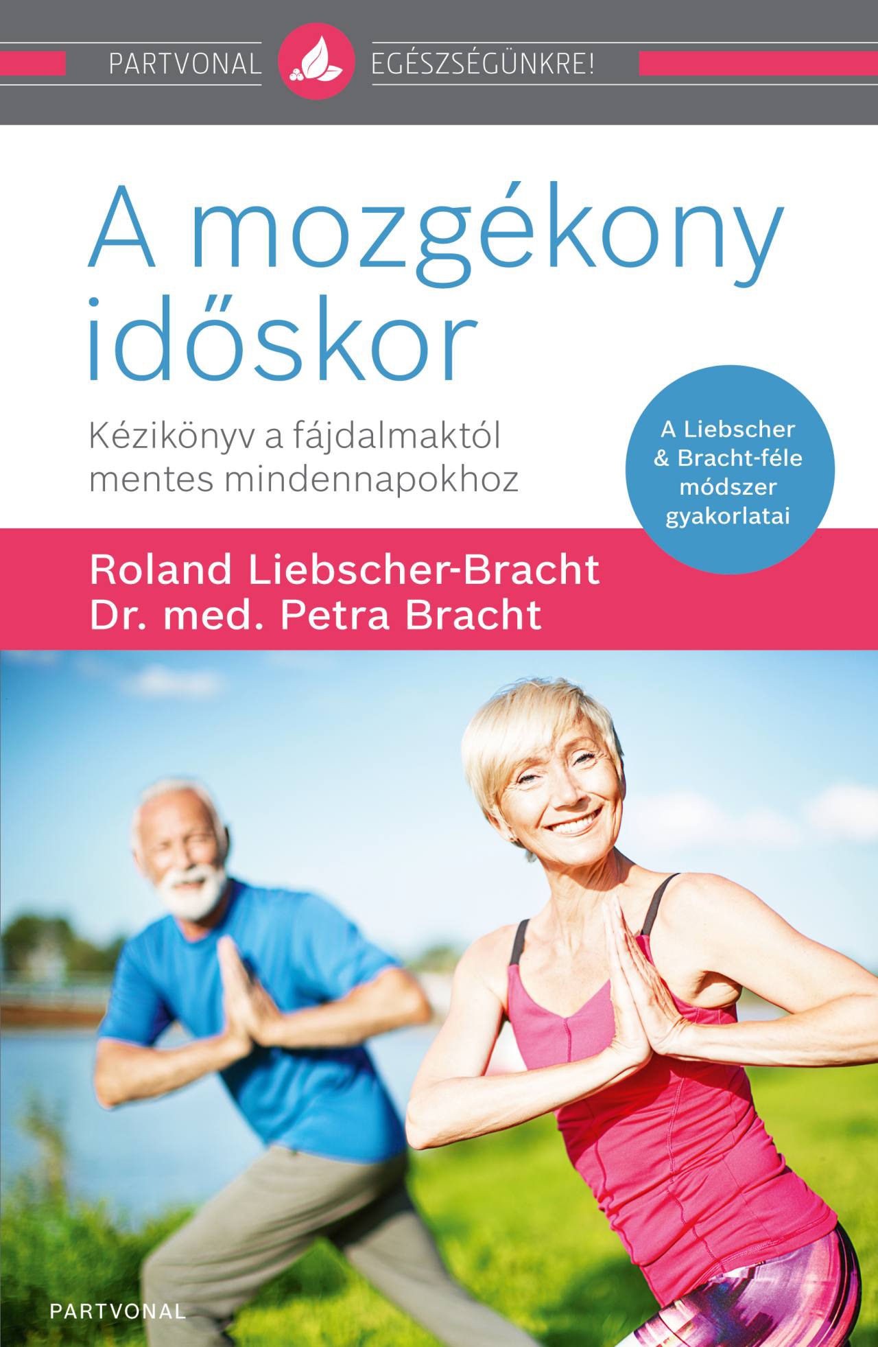 Dr. Petra Bracht - A mozgékony időskor Kézikönyv a fájdalmaktól mentes mindennapokhoz