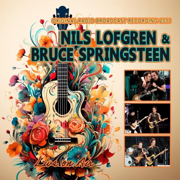 Albumcover: Nils Lofgren & Bruce Springsteen. Gitarre mit Blumen. Fotos der Künstler. Text: Live on Air, 2001.