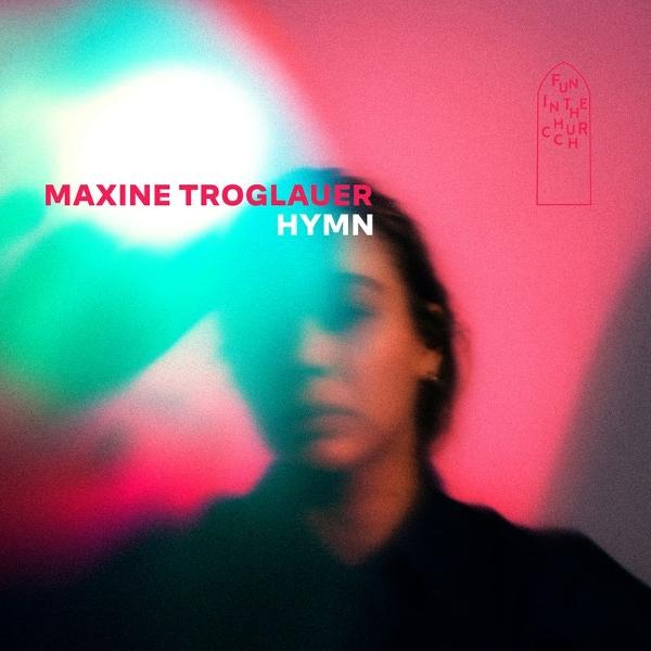 Albumcover: Maxine Troglauer Hymn. Verschwommener rosa-grüner Hintergrund, Frauengesicht im Vordergrund. Fun in the Church Logo.