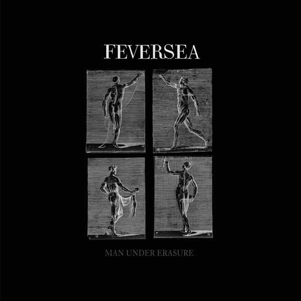 Albumcover: FEVERSEA, MAN UNDER ERASURE. Vier Tafeln zeigen nackte Figuren. Schwarzer Hintergrund.