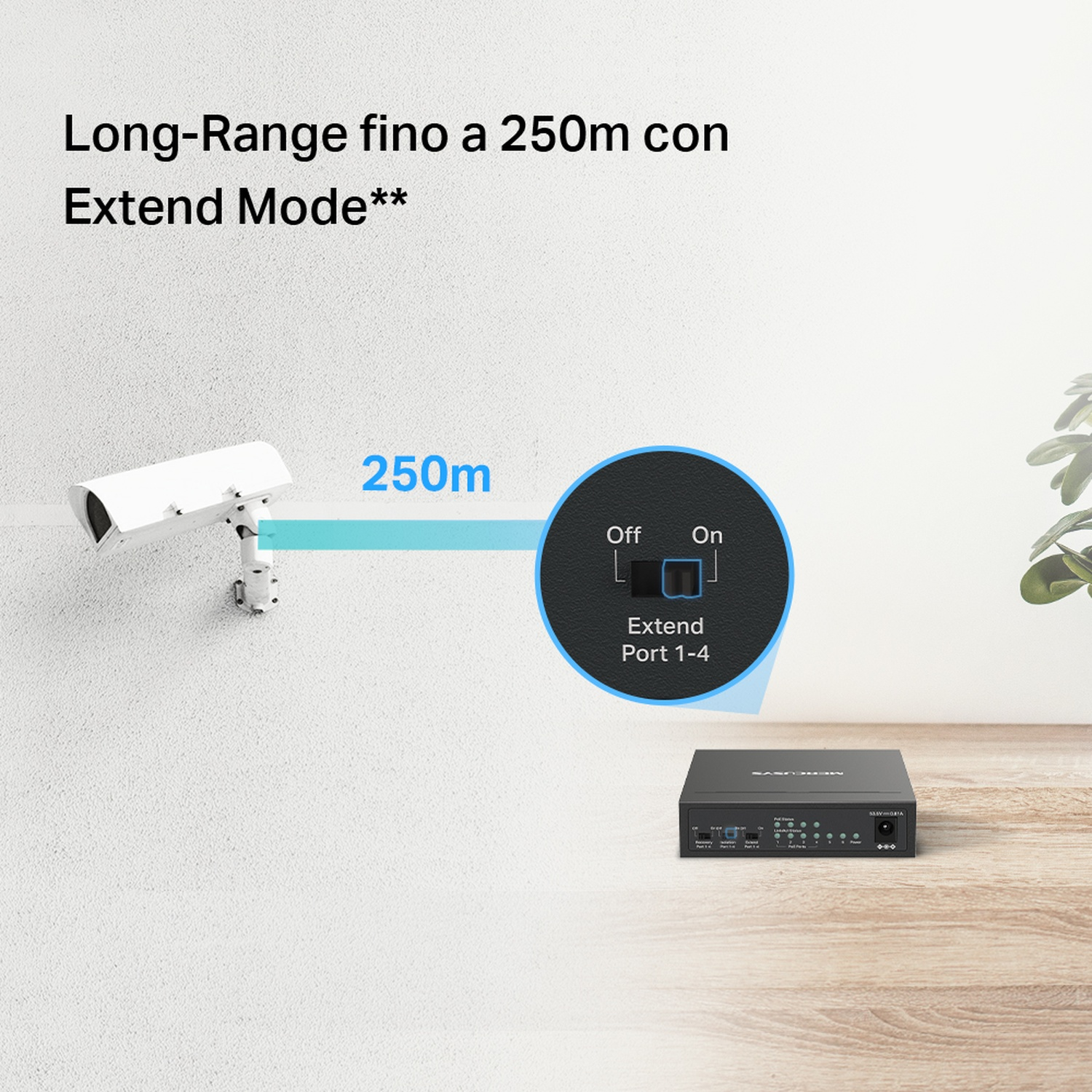 Switch di rete vicino a una telecamera di sicurezza. Testo: lunga portata fino a 250m con Extend Mode.