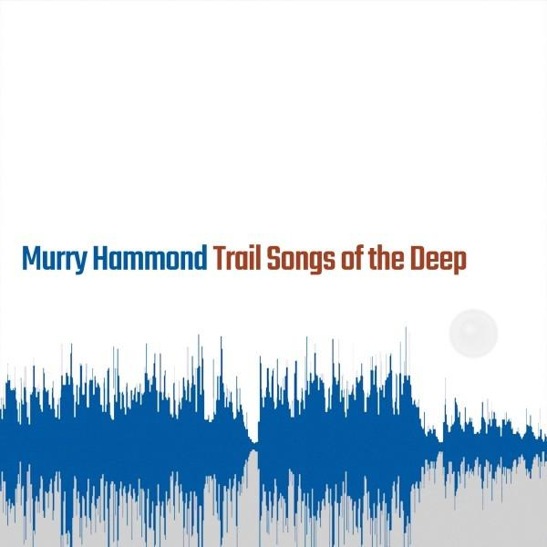 Blaue Schallwelle mit Titel: Murry Hammond Trail Songs of the Deep, auf weißem Hintergrund.