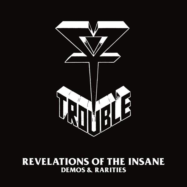 Album borító fekete háttérrel és fehér logóval. A "TROUBLE" szó és a szöveg: "REVELATIONS OF THE INSANE".