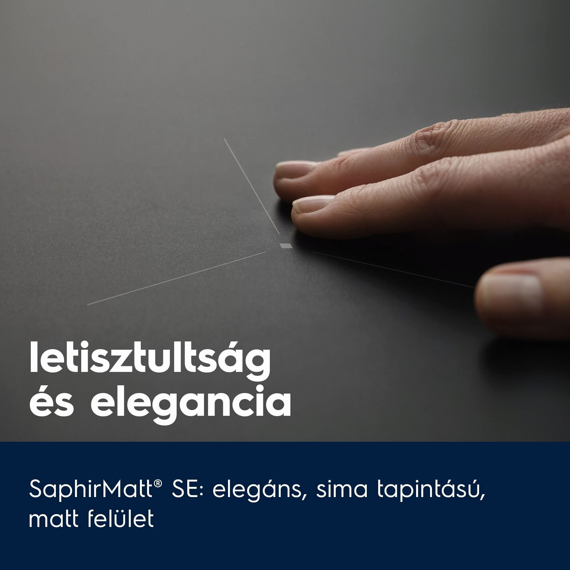 Kéz megérinti a fekete főzőlapot. Fehér vonalak és 'letisztultság és elegancia' felirat.