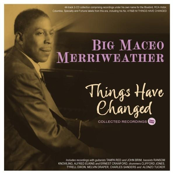 Albumcover von Big Maceo Merriweather mit dem Titel 'Things Have Changed'. Ein Mann sitzt an einem Klavier und schaut zur Seite.