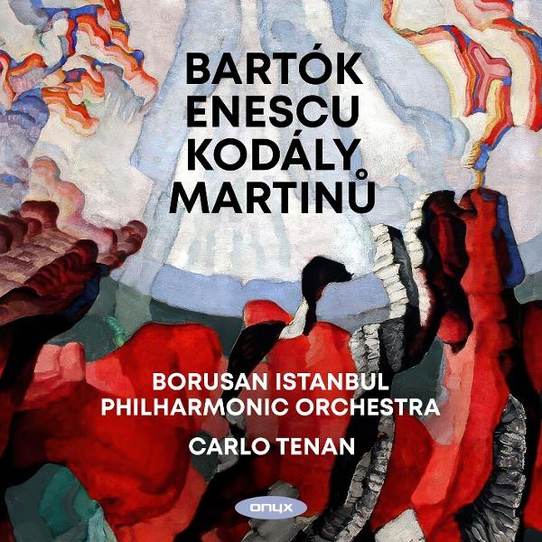 Albumcover mit Namen Bartók, Enescu, Kodály und Martinů. Borusan Istanbul Philharmonic Orchestra, Carlo Tenan.