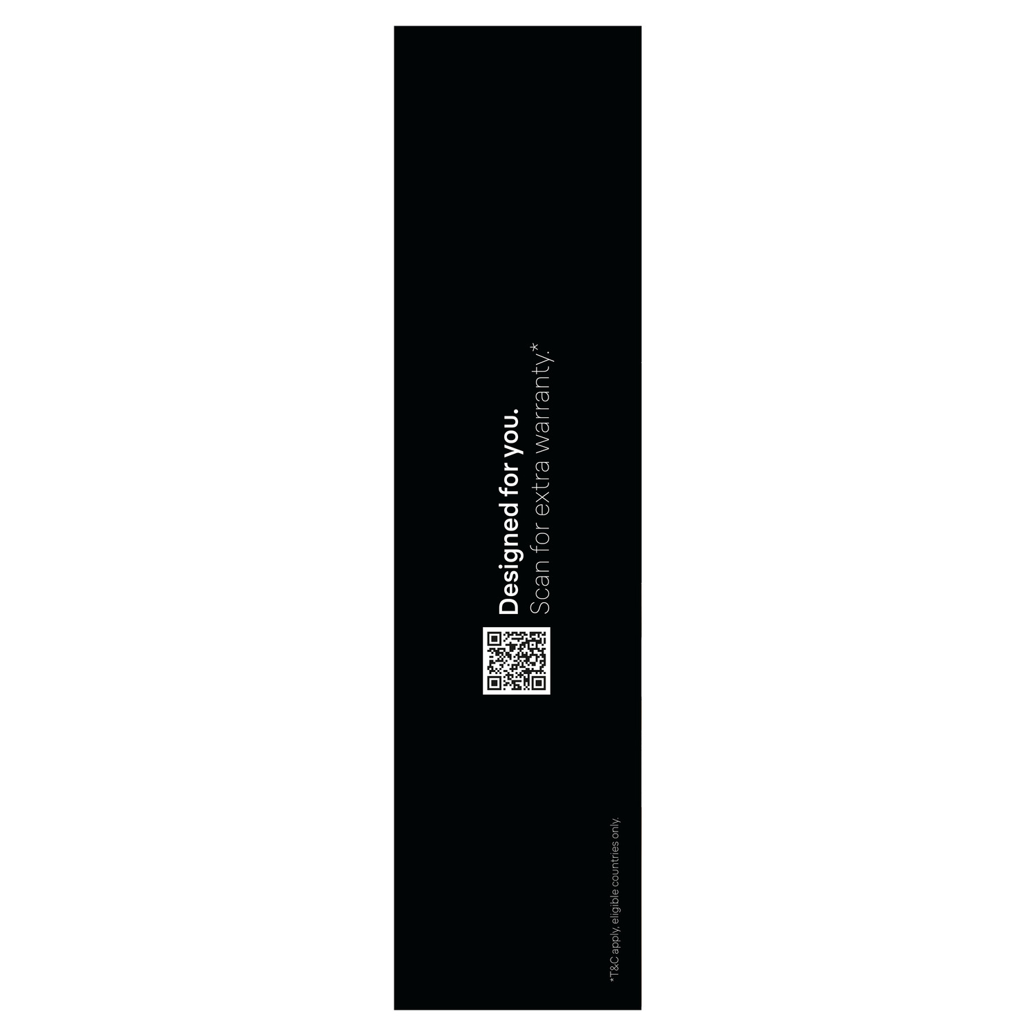 Black vertical design with a QR code and text saying, 'Designed for you. Scan for extra warranty'.
