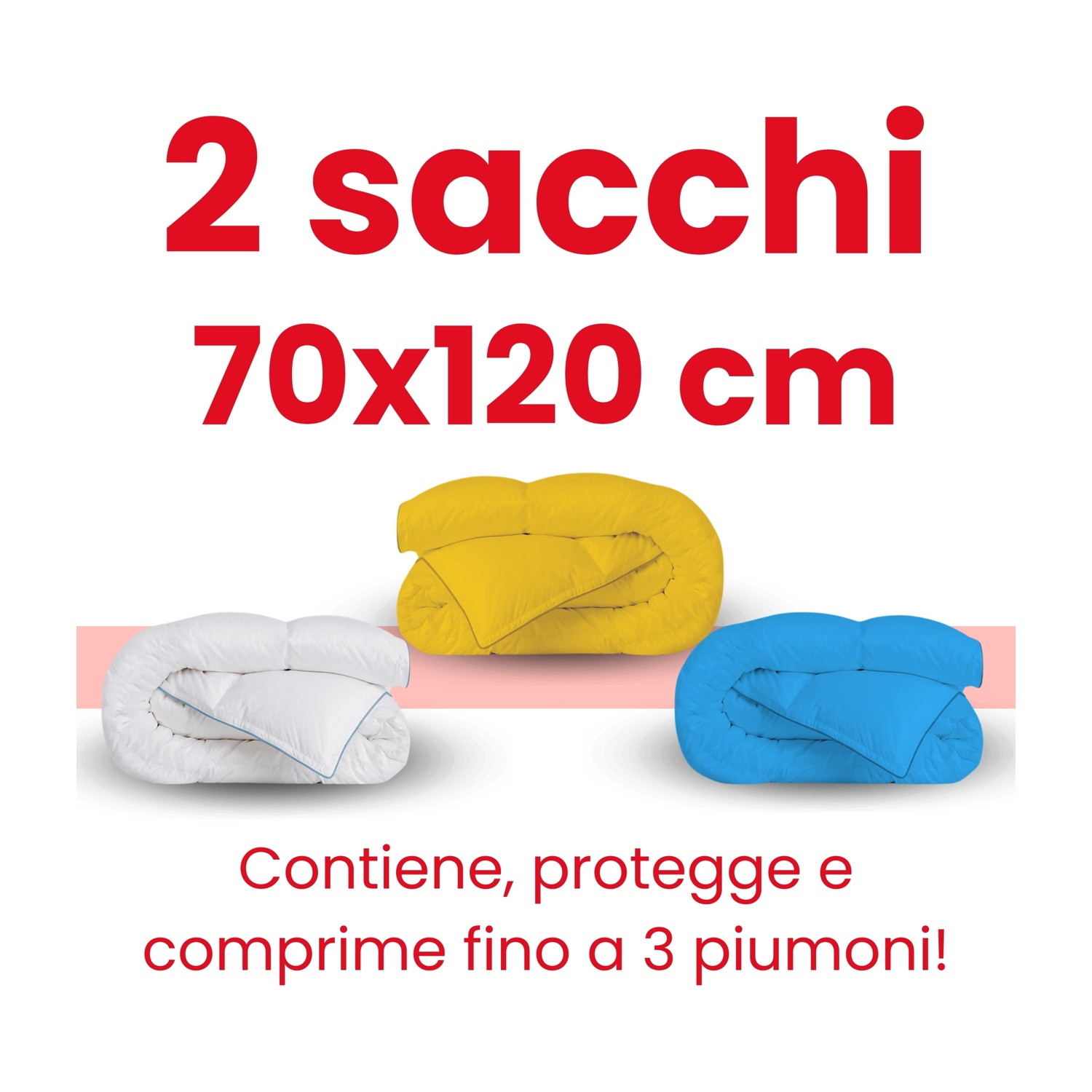 Tre piumoni piegati: bianco, giallo e blu. Testo: Contiene, protegge e comprime fino a 3 piumoni.