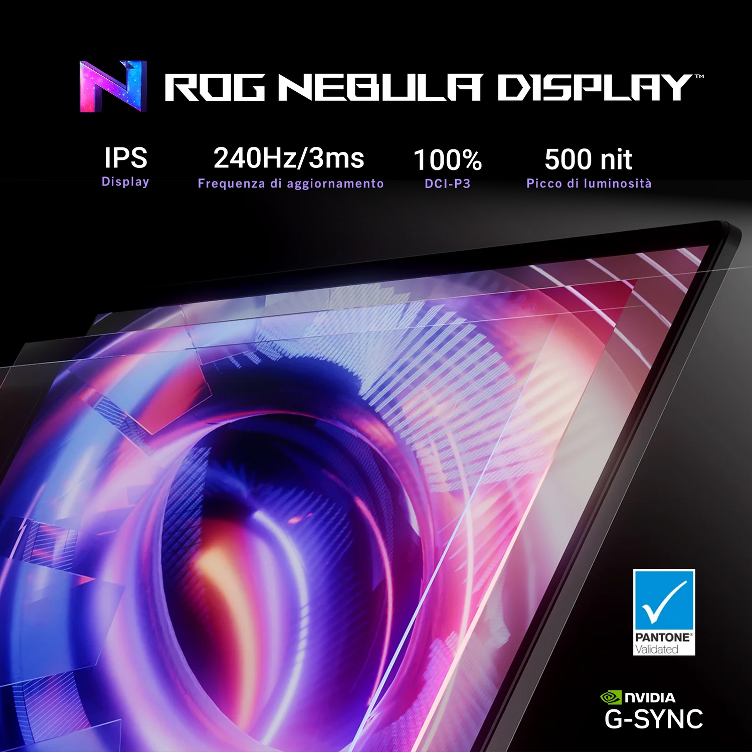 Schermo del laptop con specifiche ROG Nebula Display: IPS, 240Hz, 3ms, 100% DCI-P3, 500 nit, NVIDIA G-SYNC e validazione Pantone.