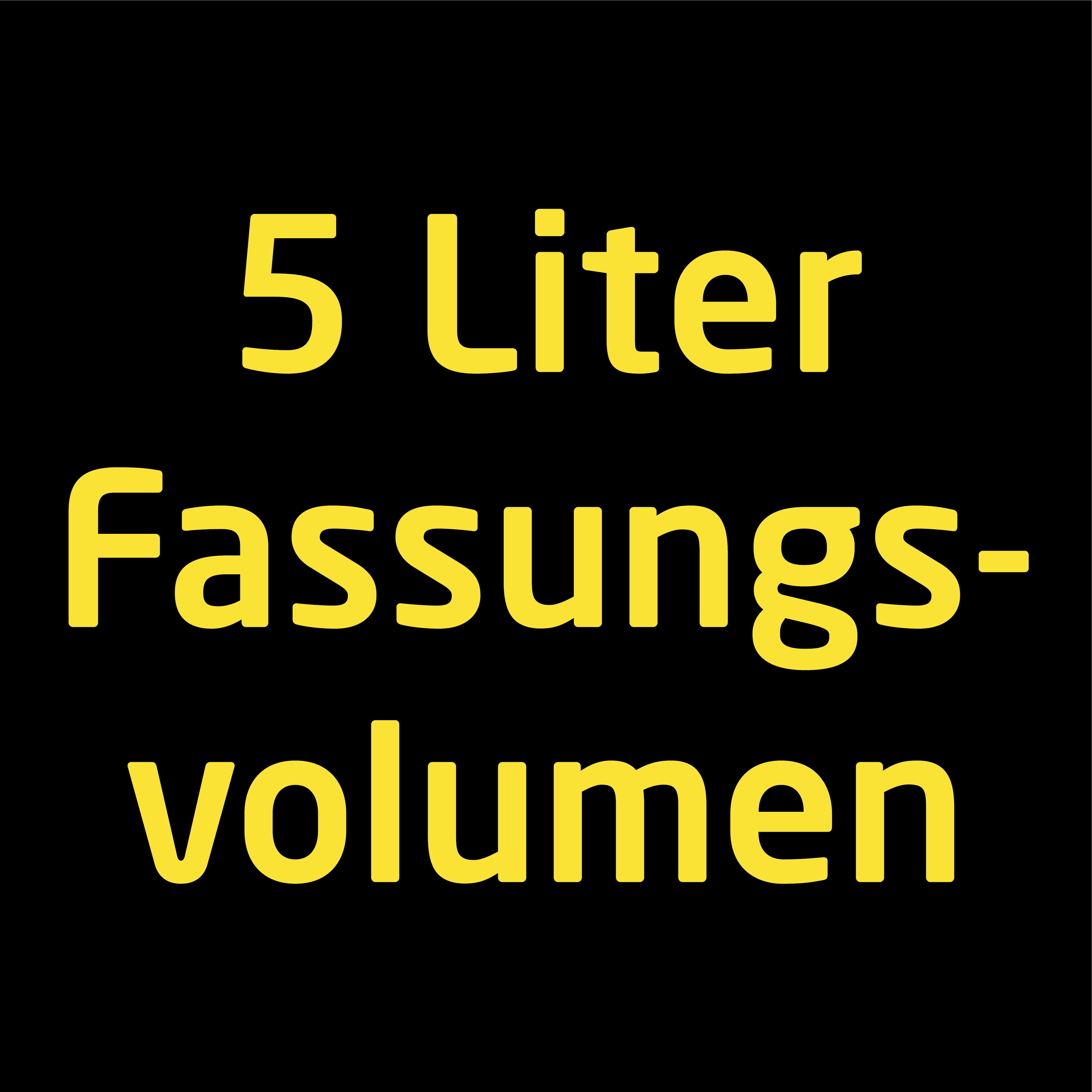 Gelber Text '5 Liter Fassungsvolumen' auf schwarzem Hintergrund.