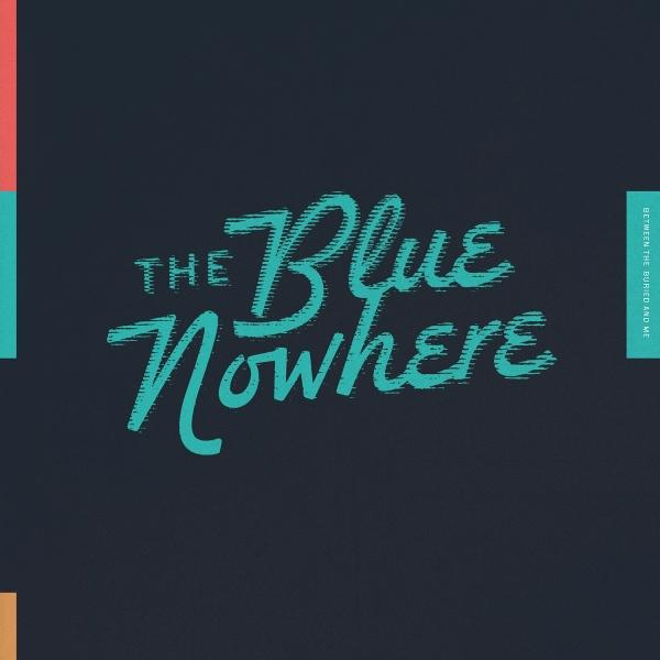 Text auf dunkelblauem Hintergrund: "The Blue Nowhere." Vertikale Farbbalken an den Seiten. Kleiner Text: "Between the Buried and Me."