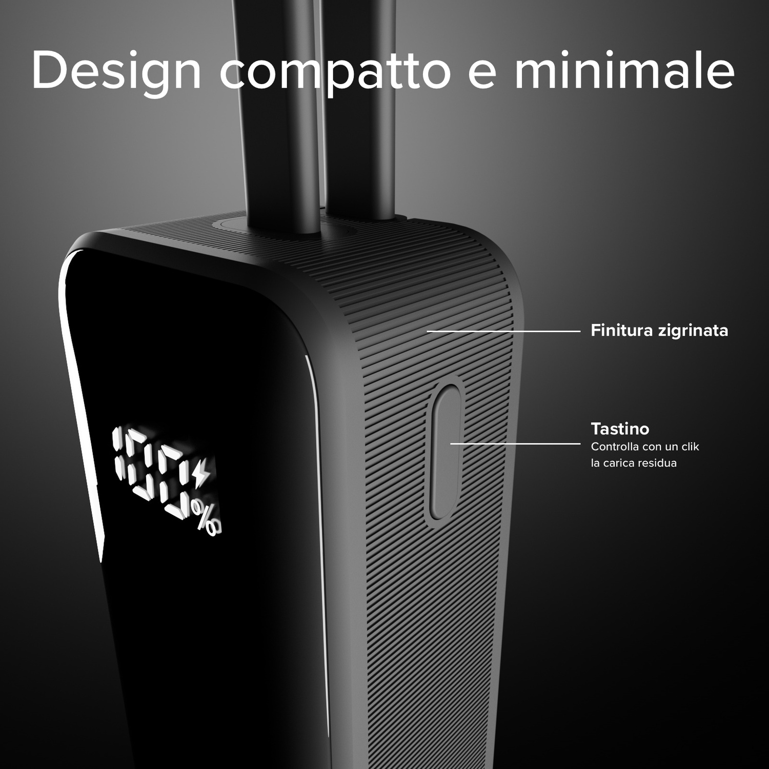 Dispositivo nero con display digitale bianco che mostra il 100%. Ha un pulsante e finitura strutturata. Testo: Design compatto e minimale.