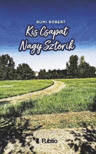 Rumi Róbert - Kis Csapat Nagy Sztorik