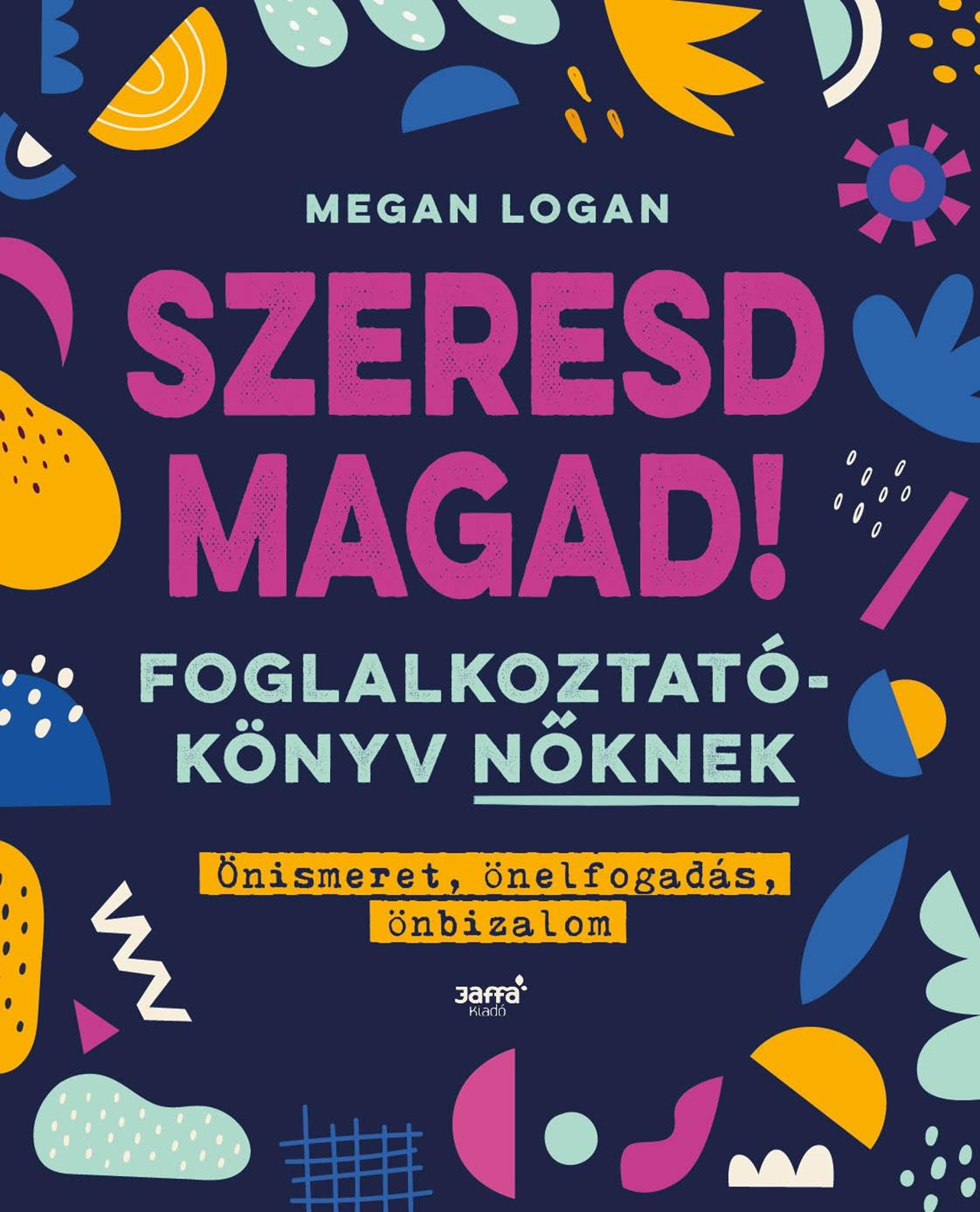 Megan Logan - Szeresd magad! Foglalkoztatókönyv nőknek