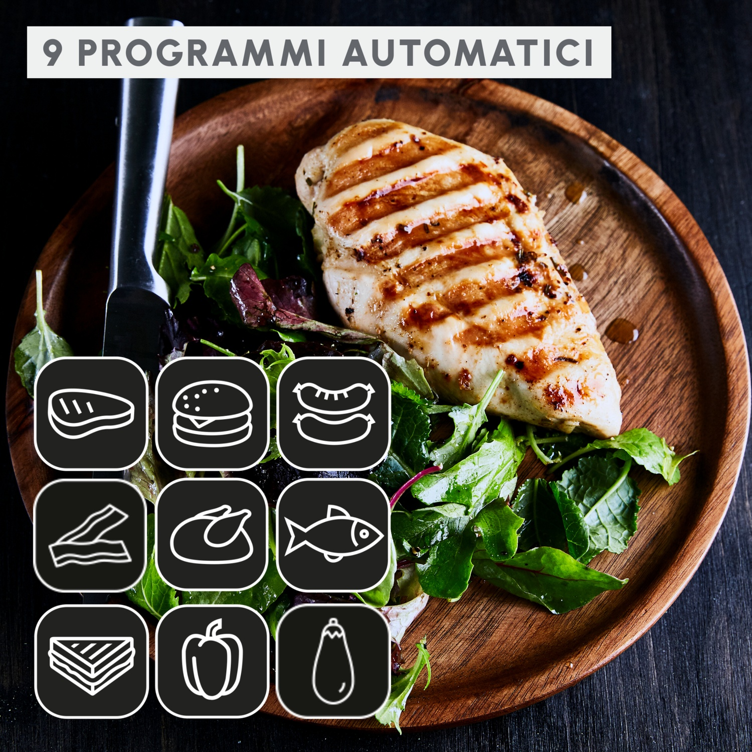 Petto di pollo alla griglia su un piatto di legno con insalata. Vengono mostrate nove icone di opzioni alimentari. Il testo in alto dice '9 programmi automatici'.