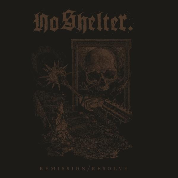 Dunkles Albumcover mit Schädel im Rahmen, der einen stacheligen Streitkolben hält. Text lautet "No Shelter" oben und "Remission/Resolve" unten.