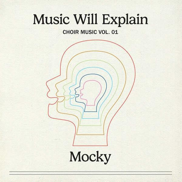Albumcover mit verschachtelten Kopfumrissen. Text: Music Will Explain, Choir Music Vol. 01 und Mocky. Linien sind verschiedenfarbig.