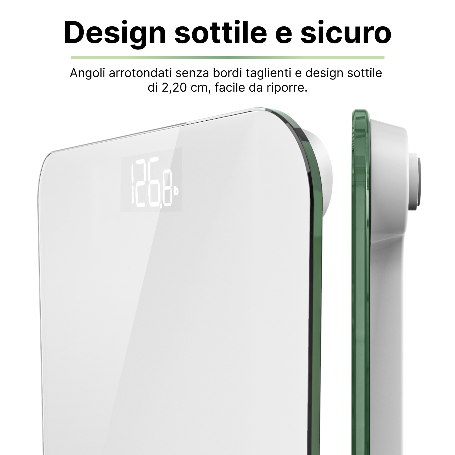 Una bilancia digitale bianca con un accento verde. Il display mostra 126,8. Il testo sopra recita: Design sottile e sicuro.
