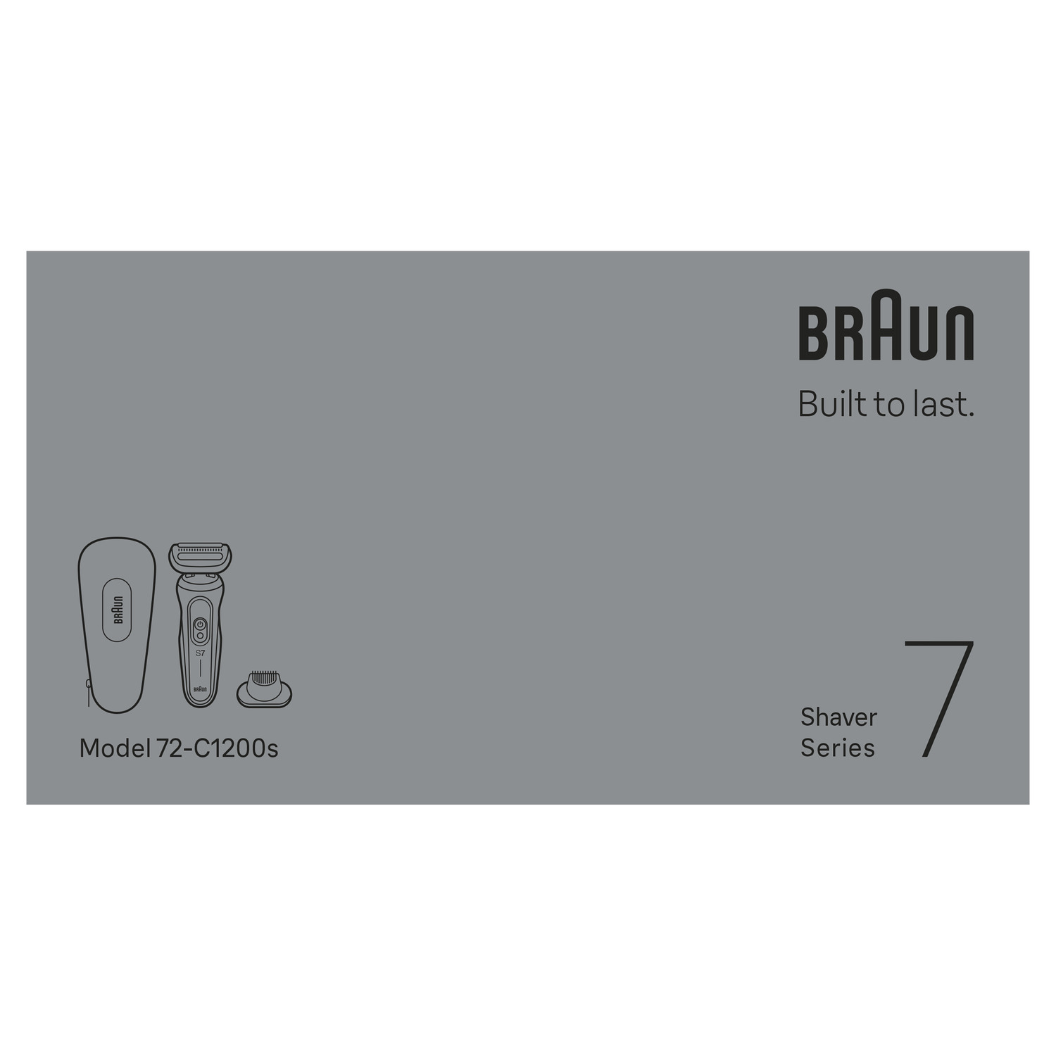 Gray background with Braun logo and text. Shaver series 7, with shaver models. Model 72-C1200s. Text: Built to last.