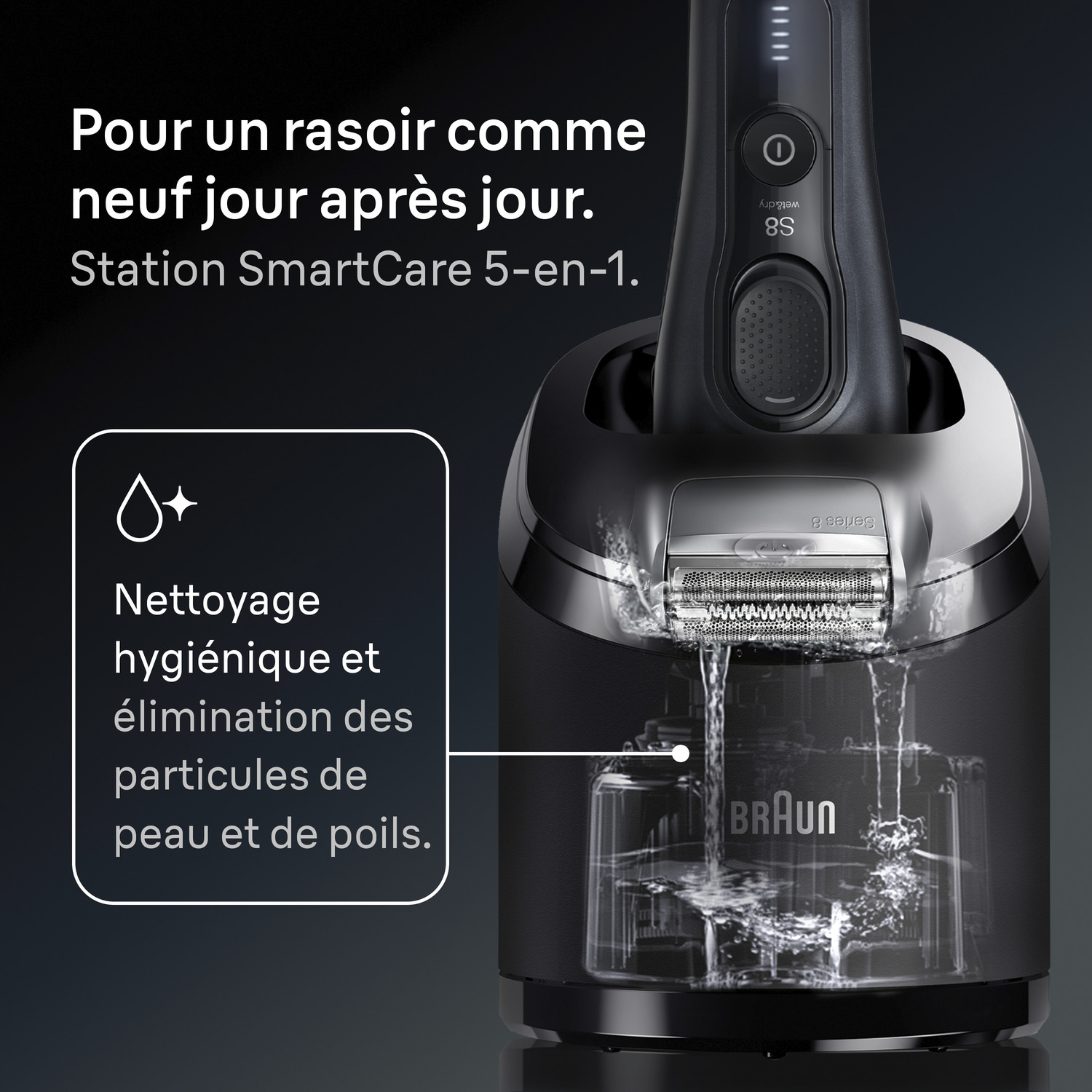 Rasoir Braun noir dans une station de nettoyage. Texte : 'Pour un rasoir comme neuf jour après jour.' et 'Nettoyage hygiénique et élimination des'.