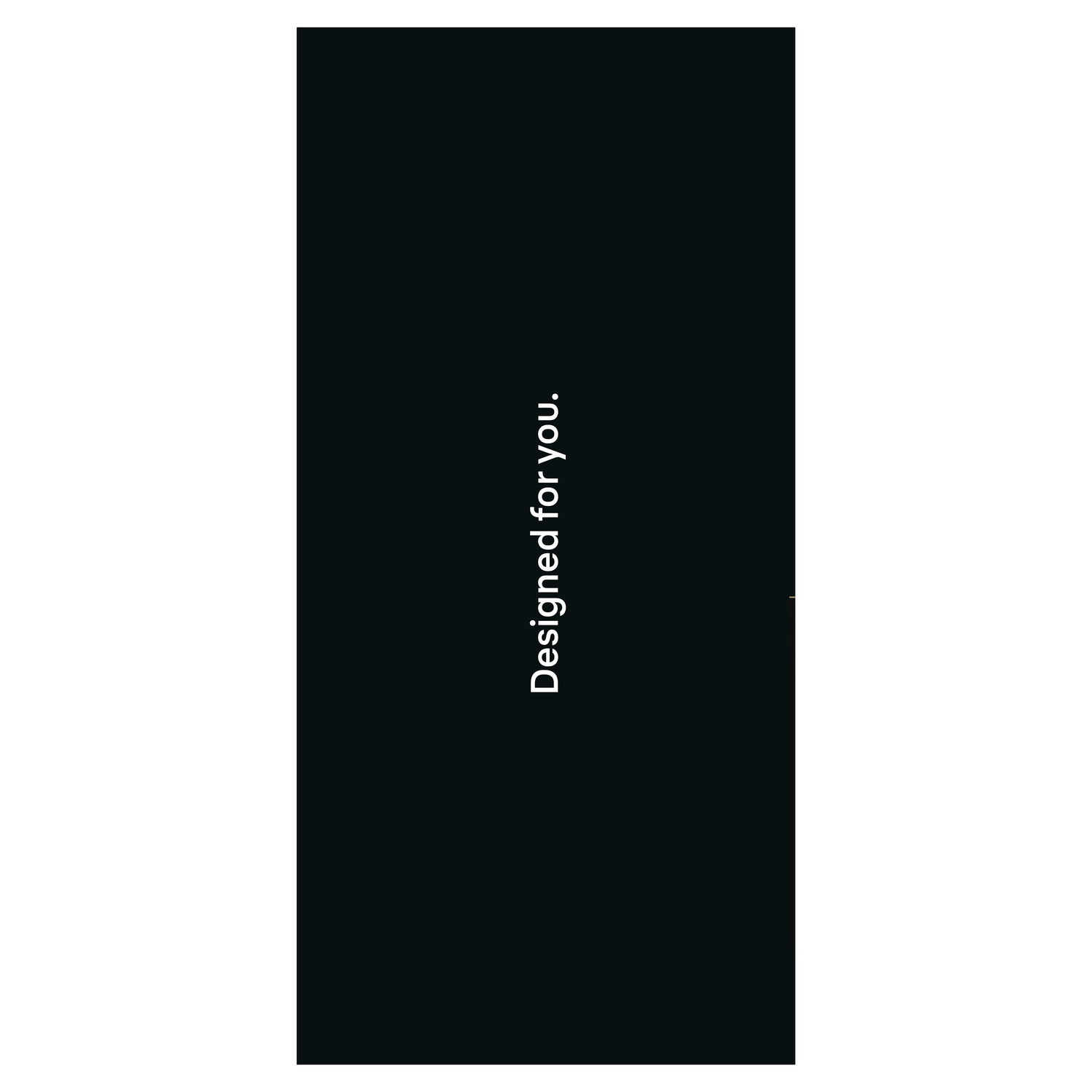 Fond noir avec texte blanc : 'Designed for you.' Le texte est aligné verticalement à droite.