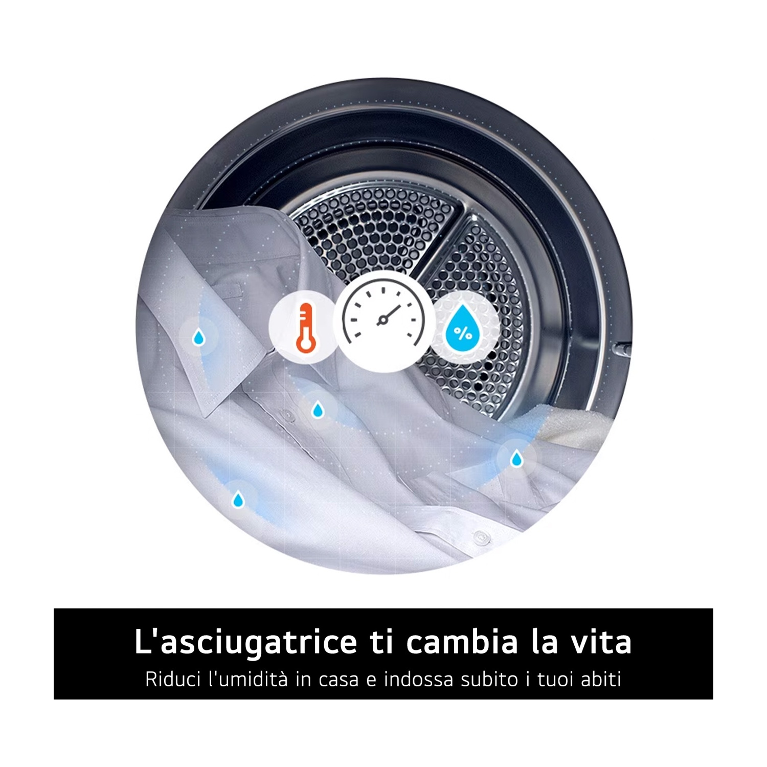 Un cestello dell'asciugatrice con una camicia e icone che mostrano temperatura e umidità. Il testo recita: L'asciugatrice ti cambia la vita.