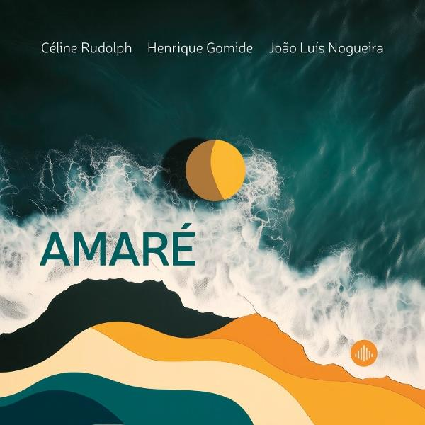 Albumcover mit stilisierter Ozeanszene. Text oben: Céline Rudolph, Henrique Gomide, João Luis Nogueira. Titel: AMARÉ.