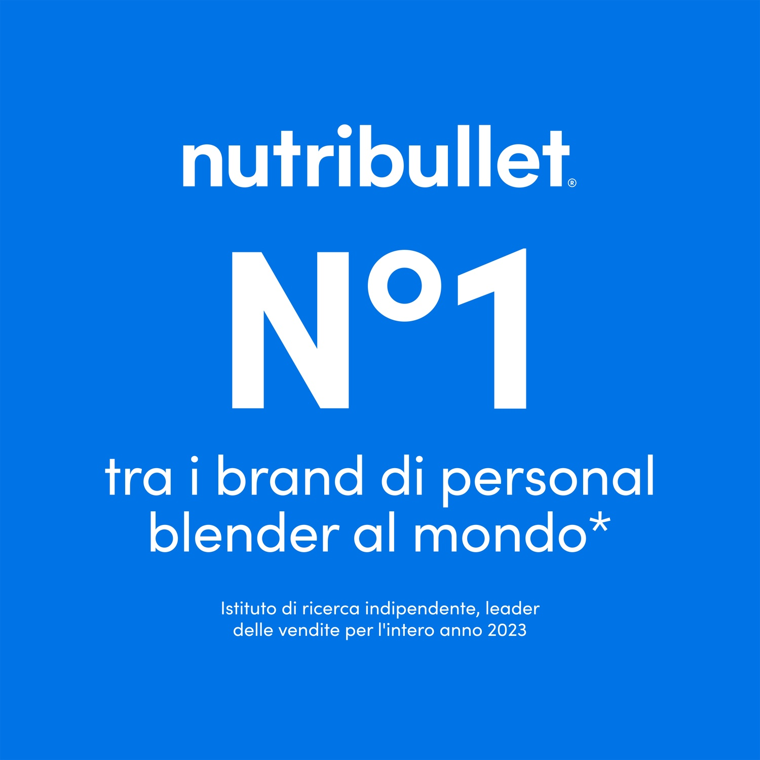 Sfondo blu con testo bianco: 'nutribullet N°1', 'tra i brand di personal blender al mondo*'. Testo in basso: 'Istituto di ricerca...2023'.