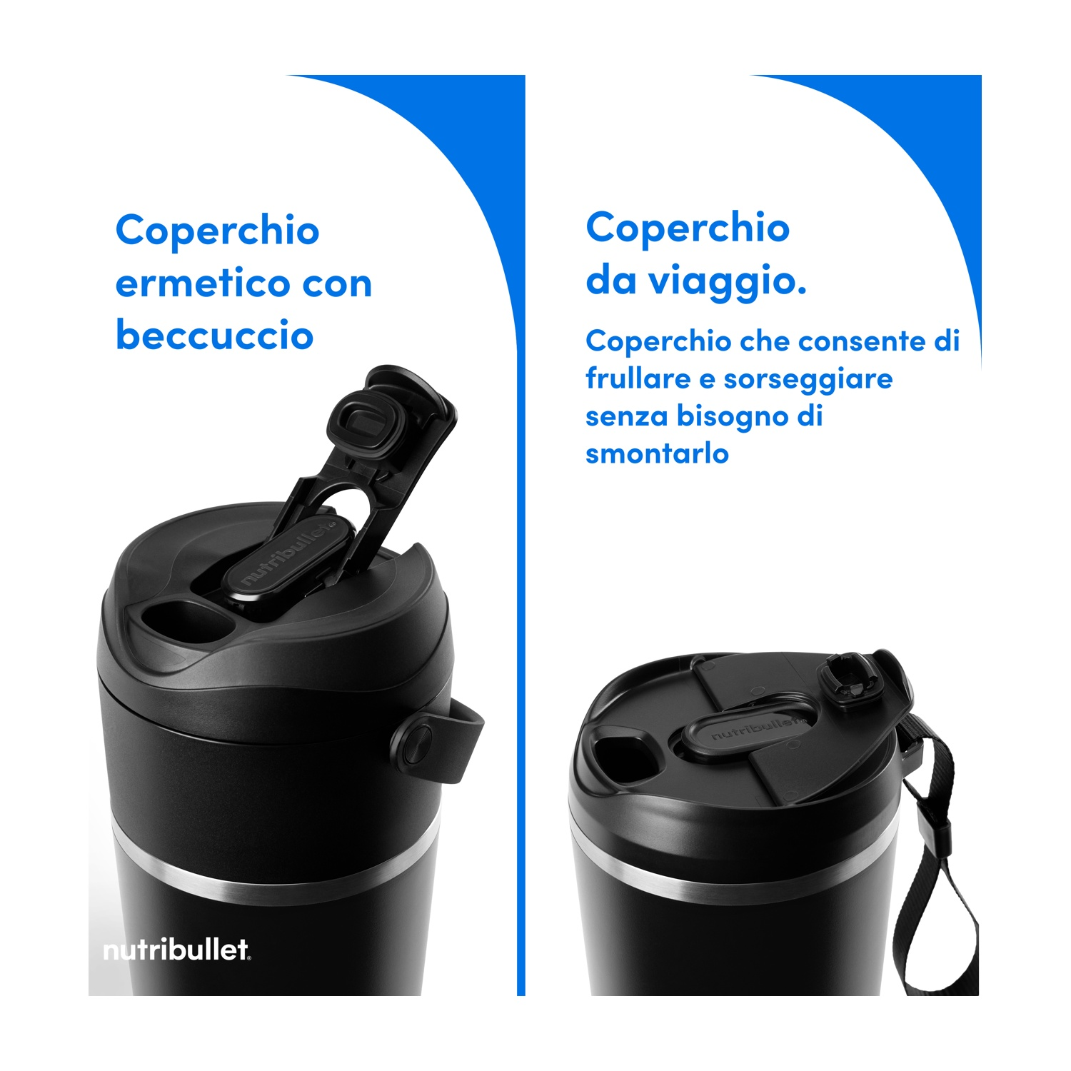 Due tazze da viaggio Nutribullet nere. Una aperta, una chiusa. Testo in italiano descrive le caratteristiche: coperchio ermetico con beccuccio e coperchio da viaggio.