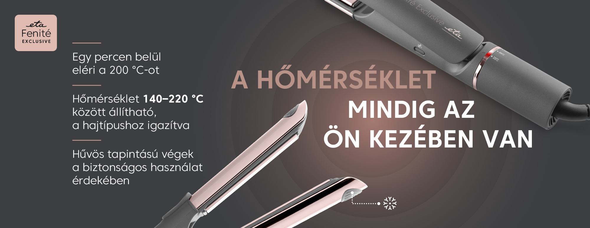 Hajvasaló rózsaarany és szürke díszítéssel. A szöveg szerint a hőmérséklet mindig az ön kezében van. A szöveg 200°C-ot említ egy perc alatt.
