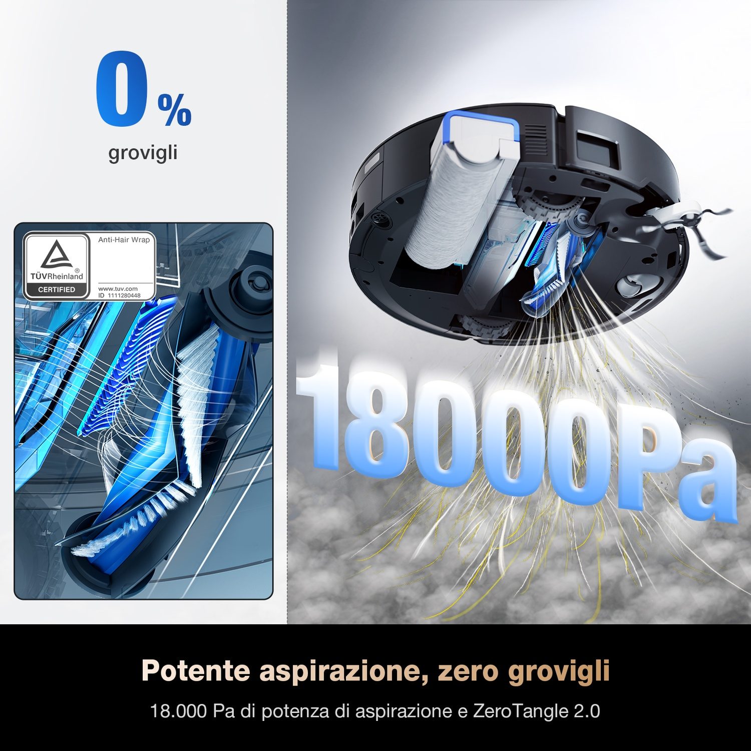 Un'immagine mostra un aspirapolvere robot nero con dettagli blu. Ha una certificazione e un testo che dice 0% grovigli di capelli e 18000Pa di potenza.