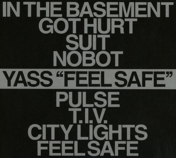 Text auf schwarzem Hintergrund: IN THE BASEMENT GOT HURT SUIT NOBOT YASS "FEEL SAFE" PULSE T.I.V. CITY LIGHTS FEEL SAFE.