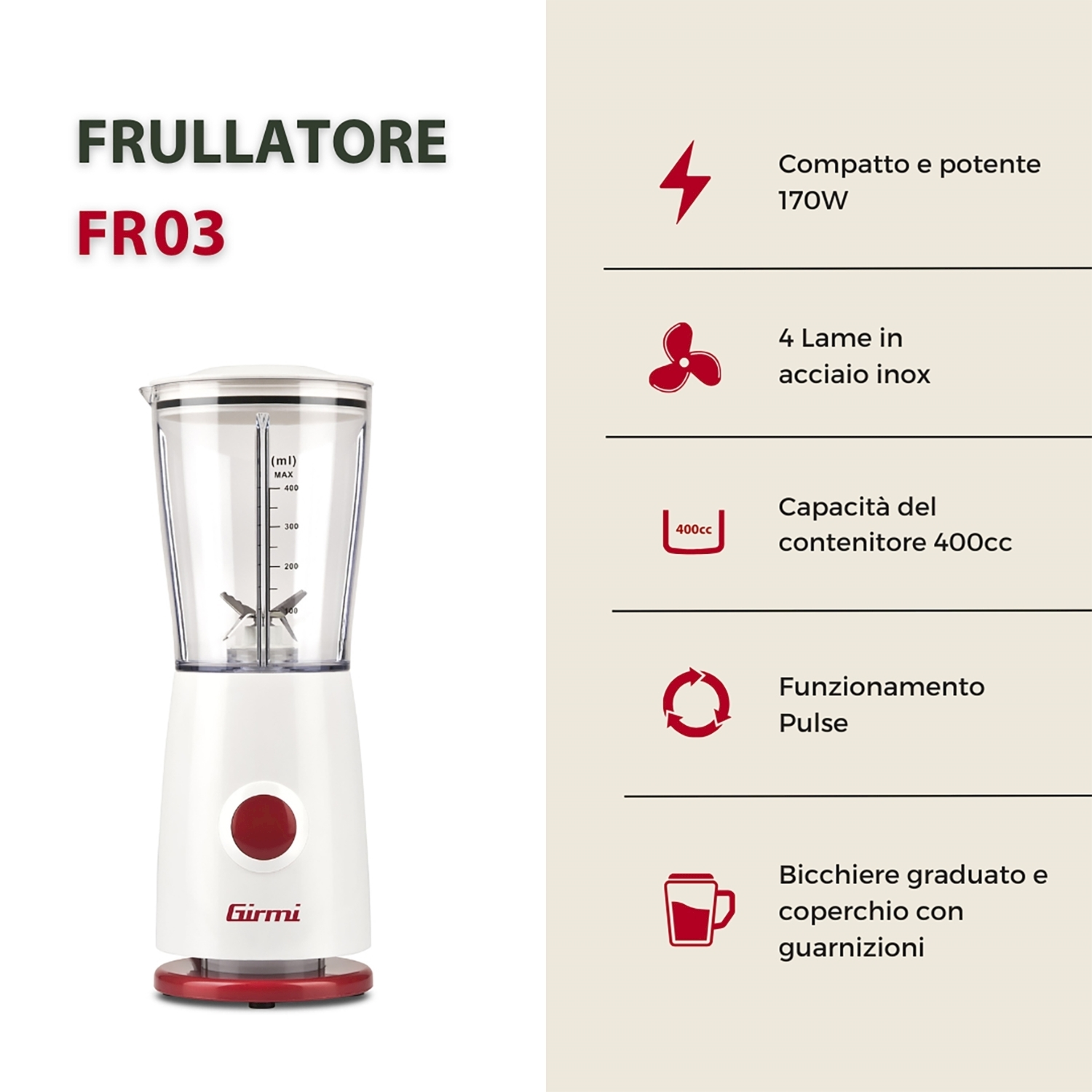Un frullatore Girmi bianco e rosso con un contenitore trasparente. Testo: FRULLATORE FR03. Dettagli: 170W, 4 lame in acciaio inox, capacità 400cc.