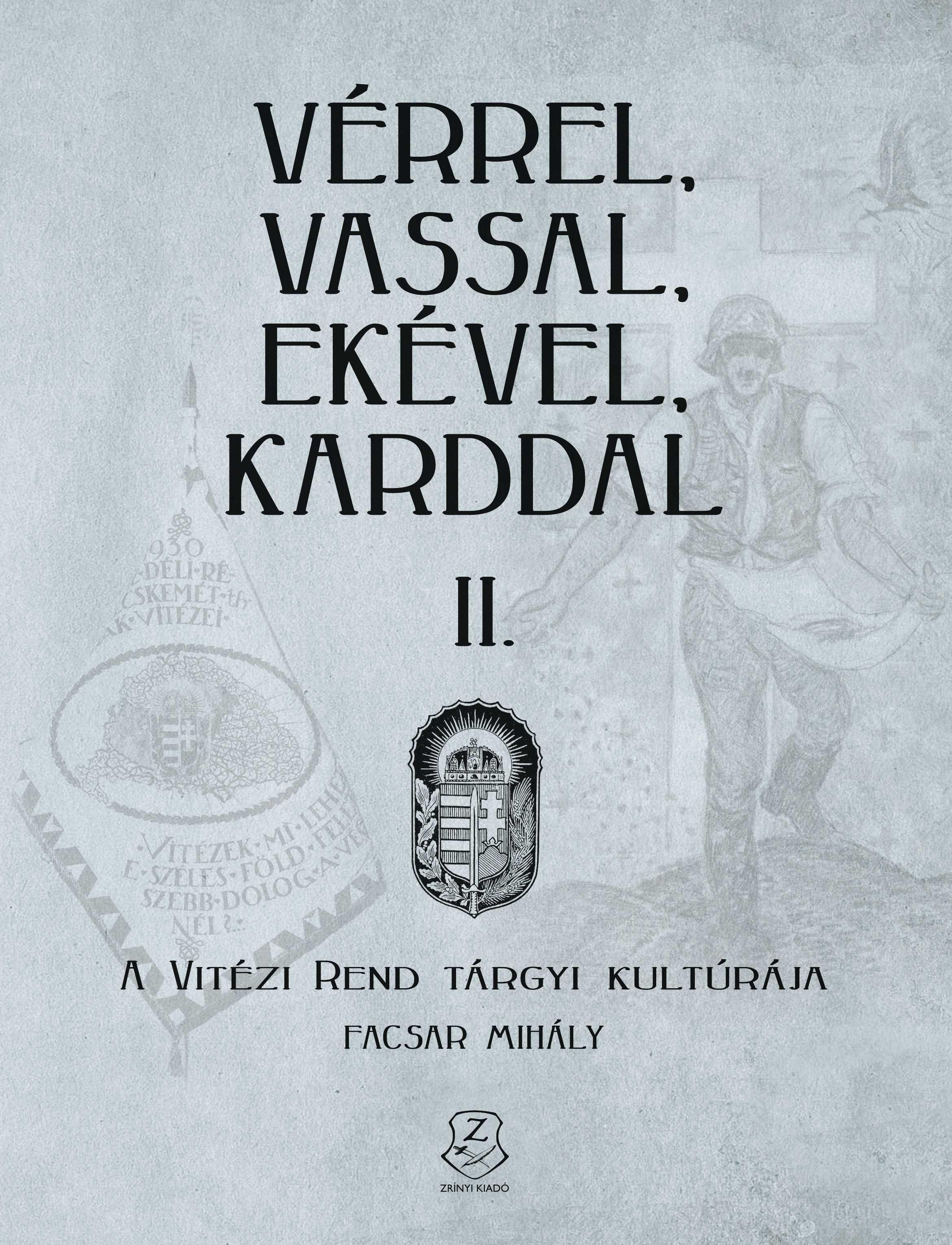 Facsar Mihály - Vérrel, vassal, ekével, karddal II. A Vitézi rend tárgyi kultúrája