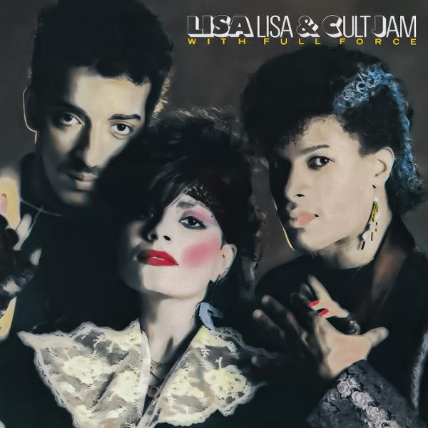 Albumcover von Lisa Lisa & Cult Jam. Drei Personen mit dunklen Haaren und Make-up. Text lautet: "Lisa Lisa & Cult Jam with Full Force".