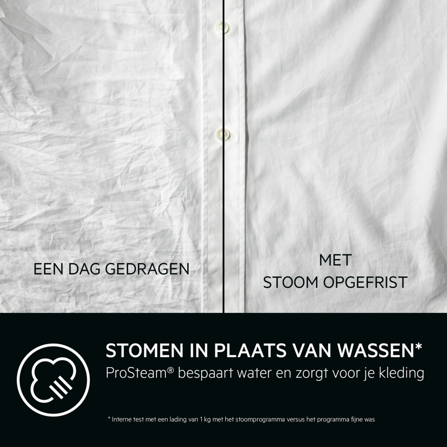 A white shirt, one side wrinkled, the other smooth after steaming. Text: Steam instead of washing, ProSteam saves water and cares for clothes.
