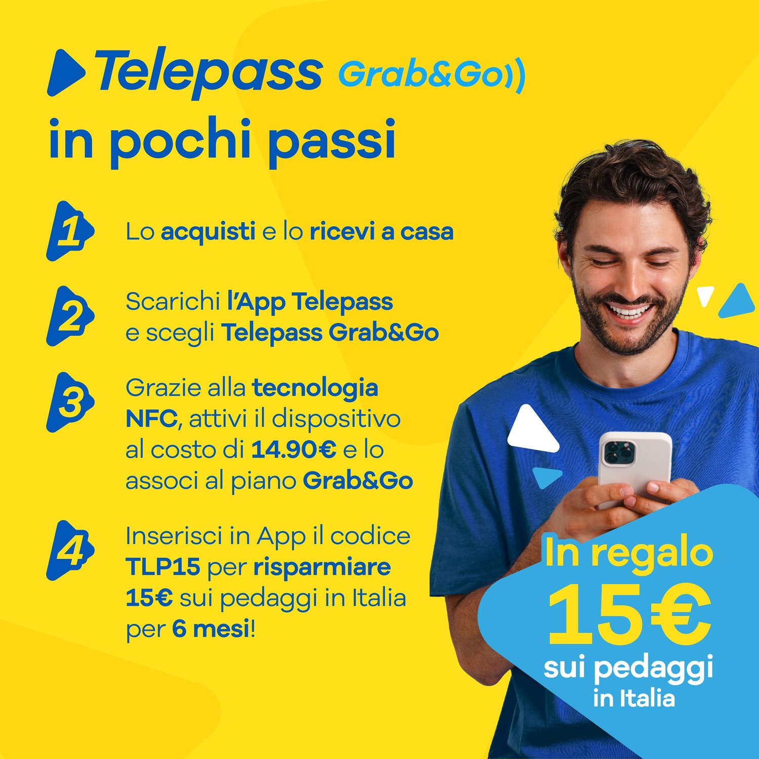 Uomo con telefono, sorridente. Annuncio Telepass con passaggi, bonus di 15€ sui pedaggi italiani, sfondo giallo.