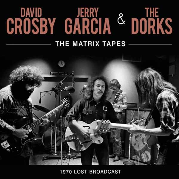 David Crosby, Jerry Garcia & The Dorks - Matrix Tapes (CD)
