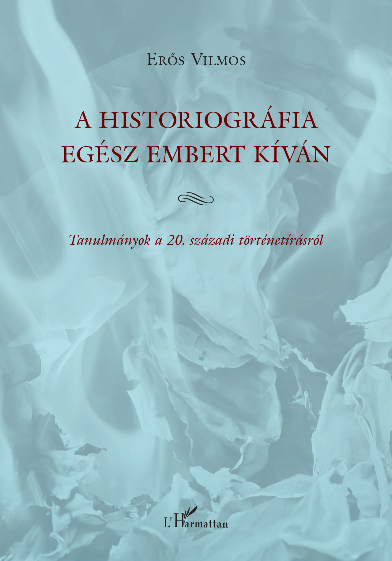 Erős Vilmos - A historiográfia egész embert kíván