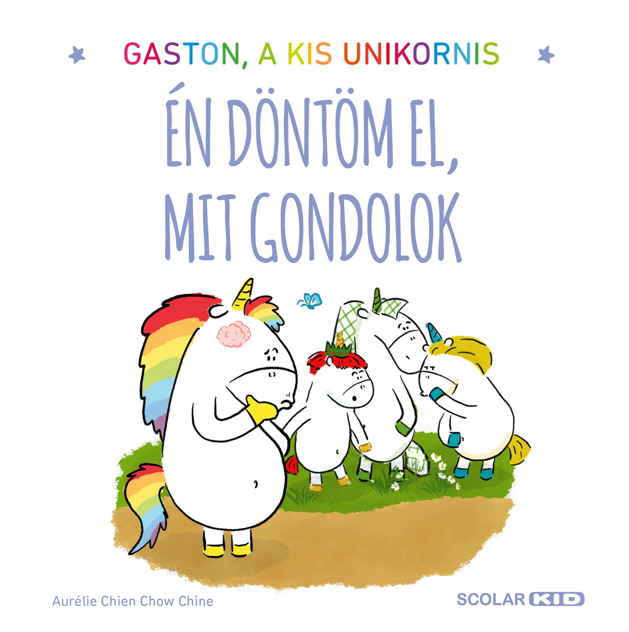 Aurélie Chien Chow Chine - Gaston a kis unikornis Én döntöm el, mit gondolok