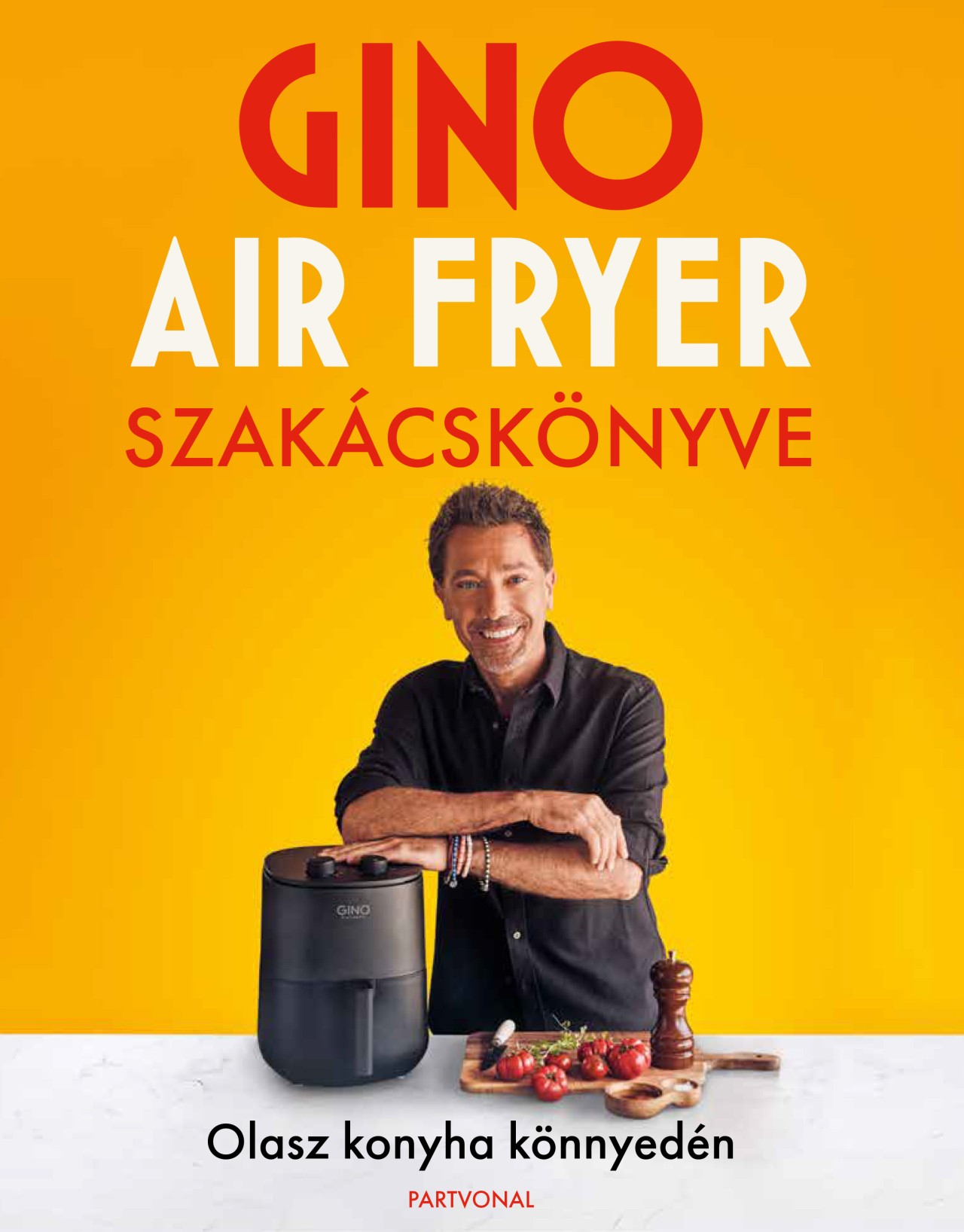 Gino D’Acampo - air fryer szakácskönyve Olasz konyha könnyedén