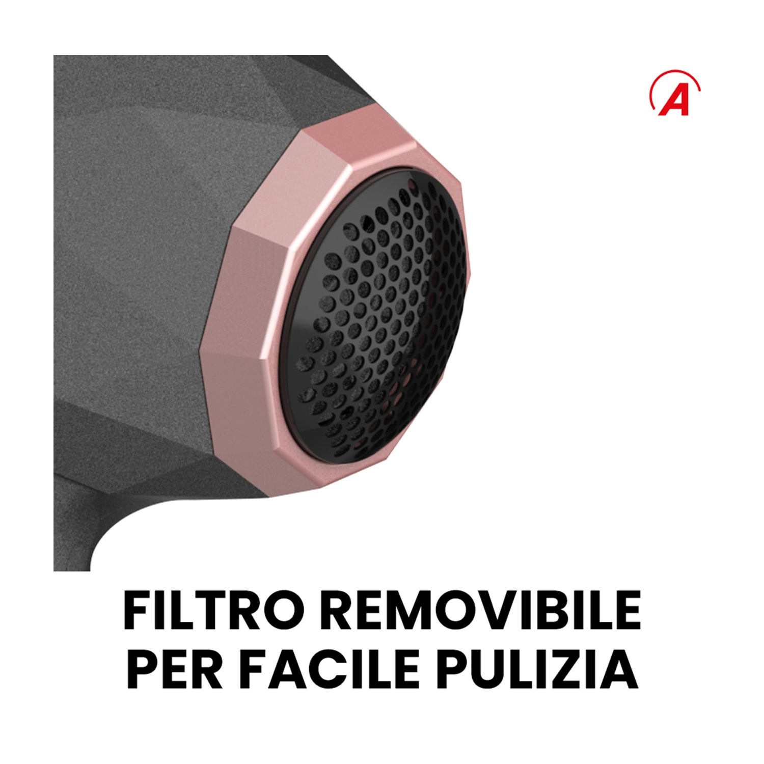 Primo piano di un asciugacapelli. Colori nero e oro rosa. Il testo in basso dice 'FILTRO RIMOVIBILE PER UNA FACILE PULIZIA'.