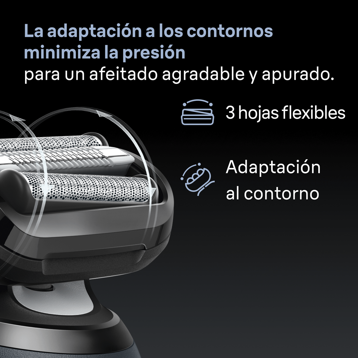 La adaptación a  los contornos minimiza la presión para un afeitado agradable y apurado. 3 hojas flexibles. Adaptación a los contornos.