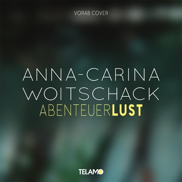 Albumcover mit Text: Anna-Carina Woitschack Abenteuerlust. Das Wort Abenteuerlust ist gelb. Telamo-Logo unten.