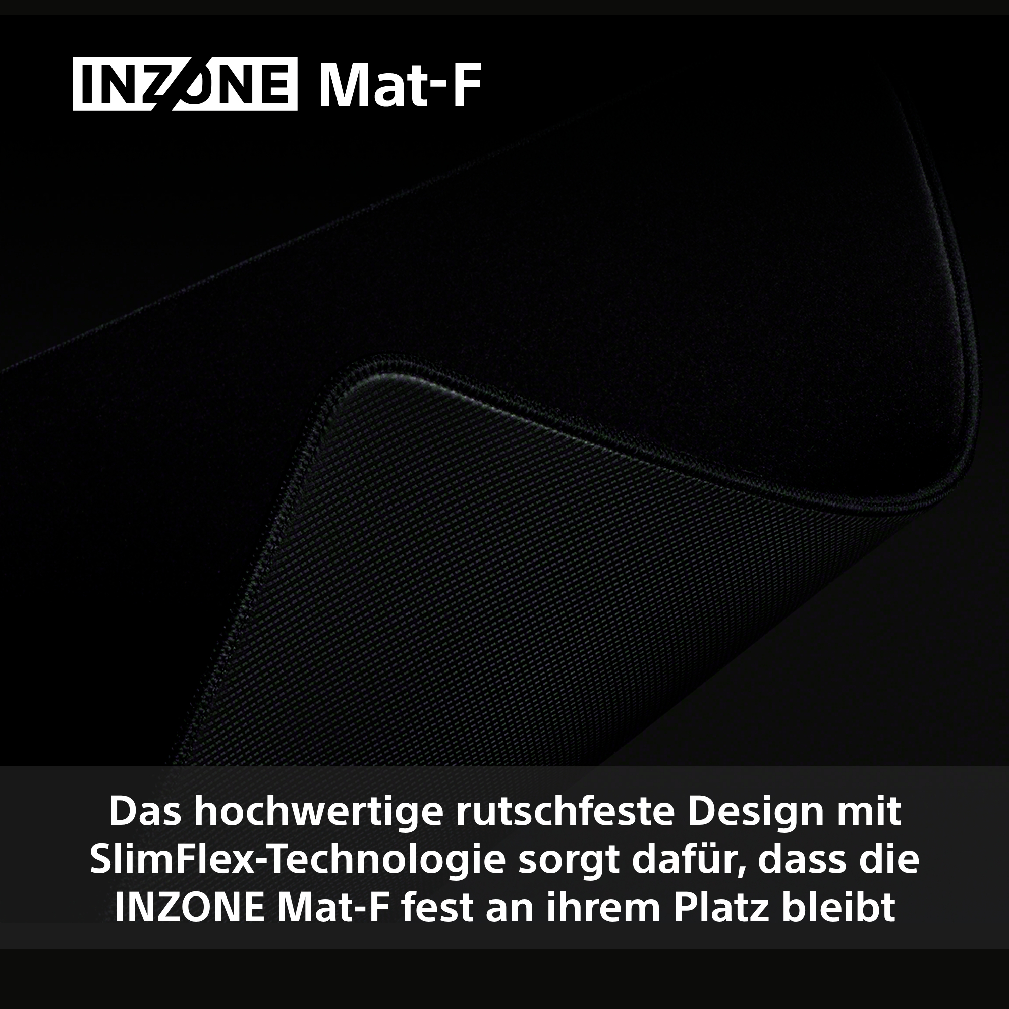 Schwarzes INZONE Mat-F Gaming-Mauspad. Oben links ist das INZONE-Logo. Unten befindet sich eine Beschreibung auf Deutsch.