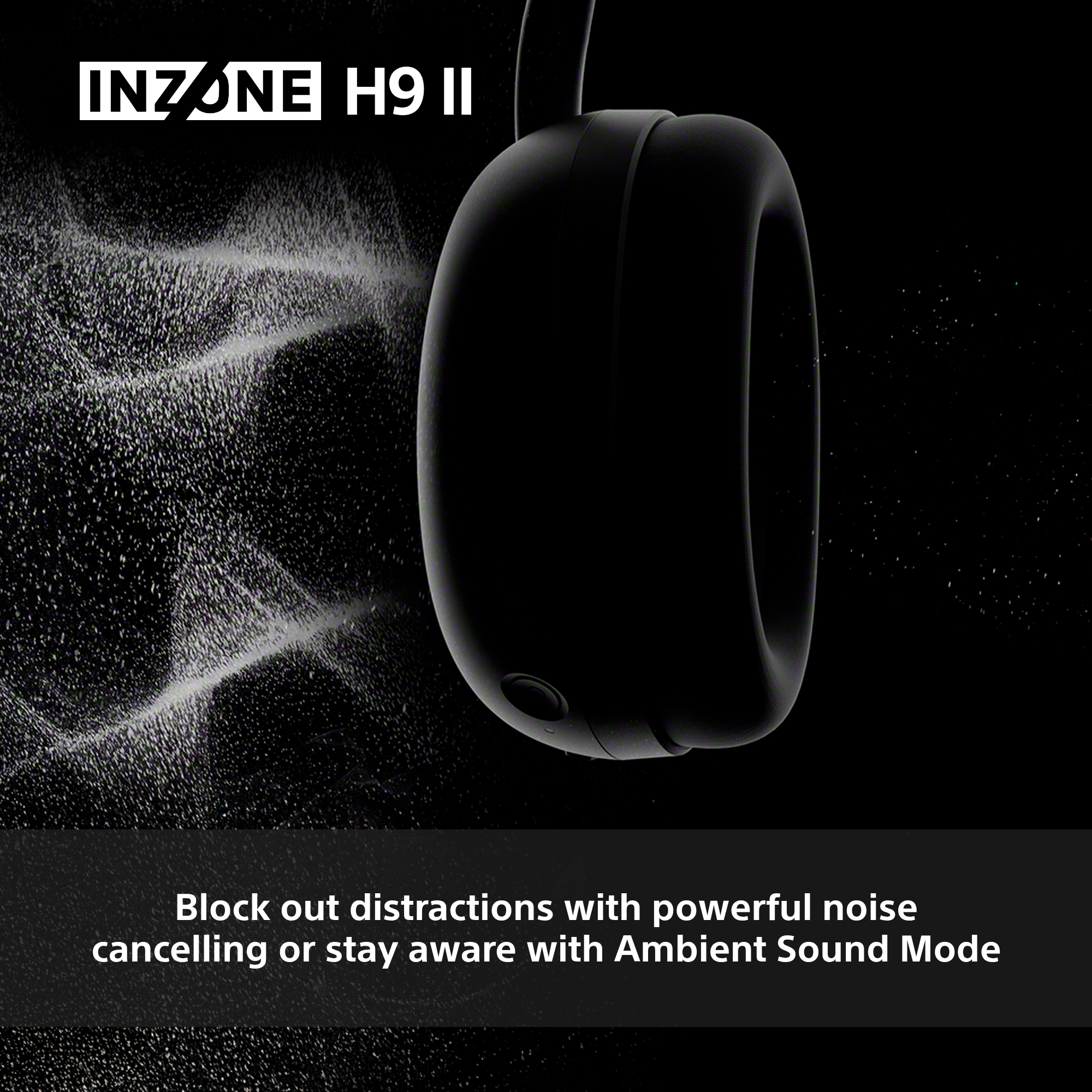 Schwarze Kopfhörer mit weißem Inzone H9 II-Text. Der Hintergrund hat weiße wasserähnliche visuelle Effekte. Text: Geräuschunterdrückung, Ambient Sound Mode.