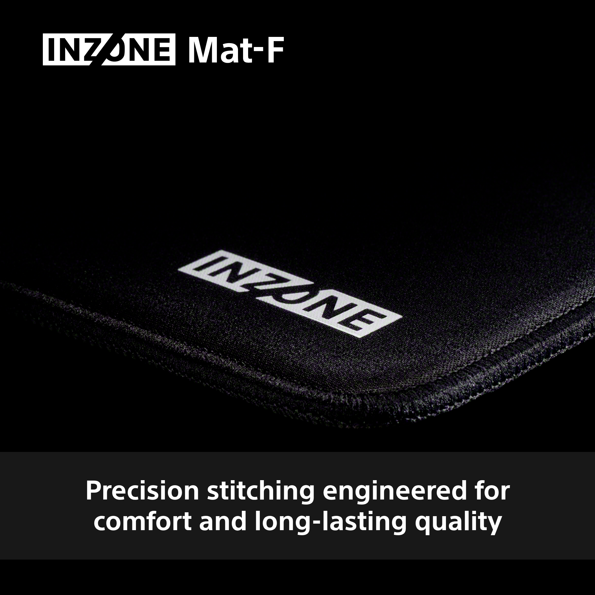 Schwarzes Mauspad mit INZONE-Logo. Die Nähte sind für Komfort und lange Haltbarkeit präzisionsgefertigt.