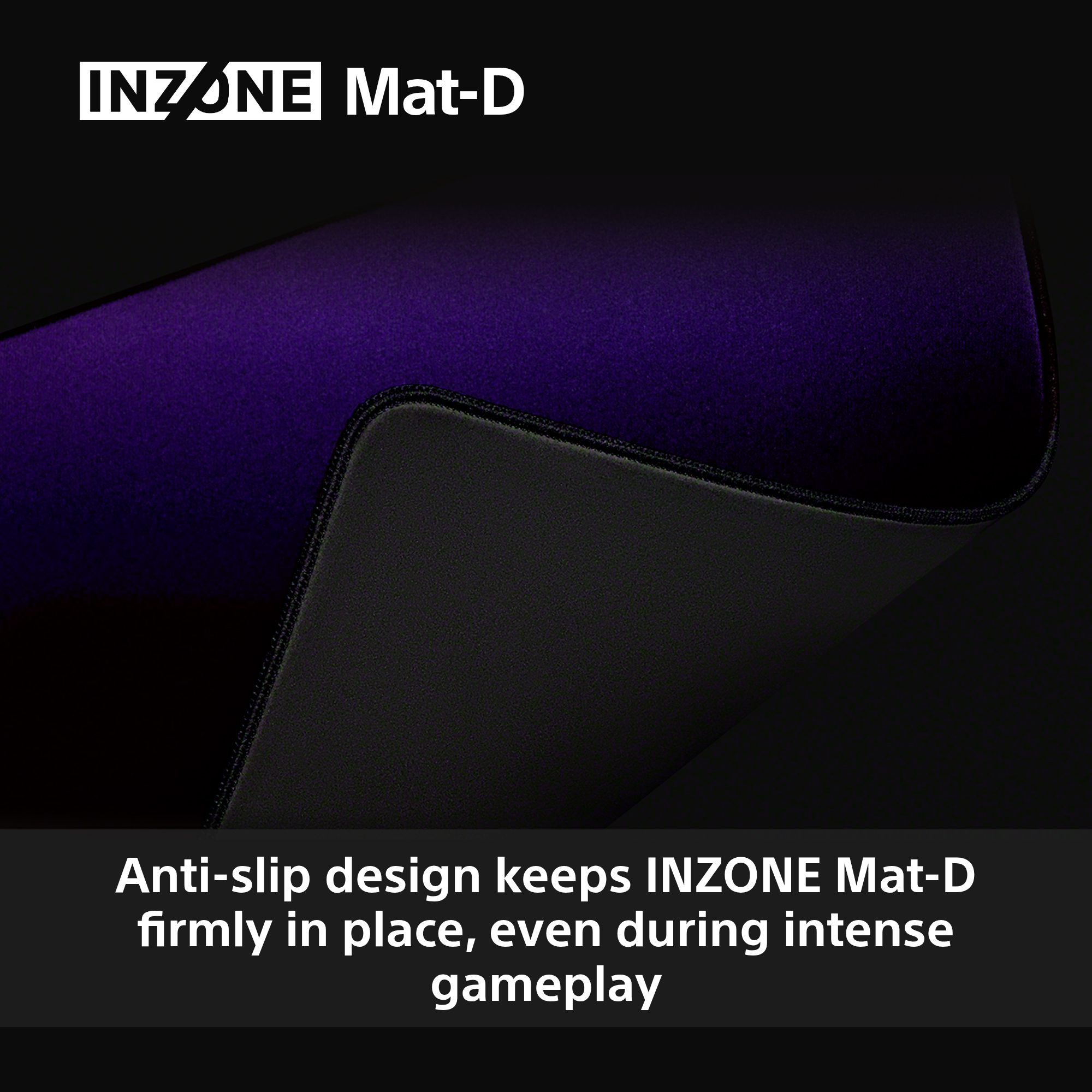 Das Bild zeigt ein schwarzes und lila Gaming-Mauspad. Das INZONE Mat-D wird mit der Anti-Rutsch-Design-Funktion angezeigt.