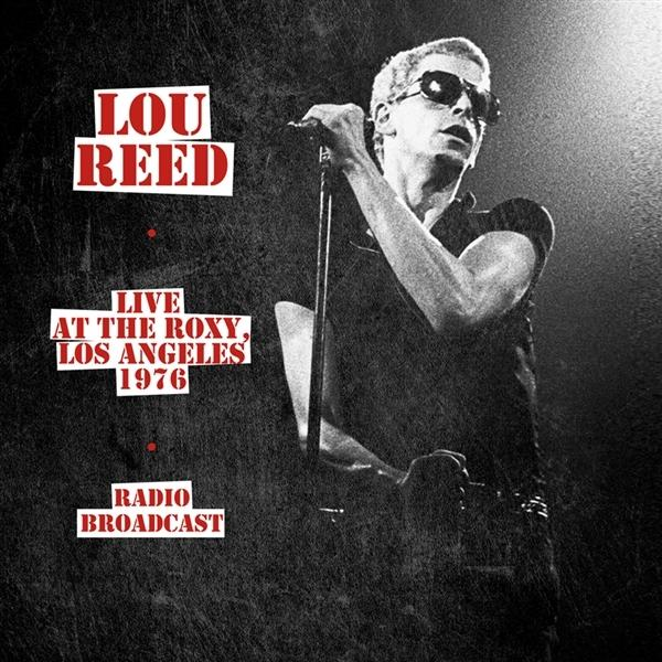 Lou Reed a színpadon, napszemüvegben, mikrofont tartva. A szöveg szerint 'Live at the Roxy, Los Angeles 1976' és 'Radio Broadcast'.