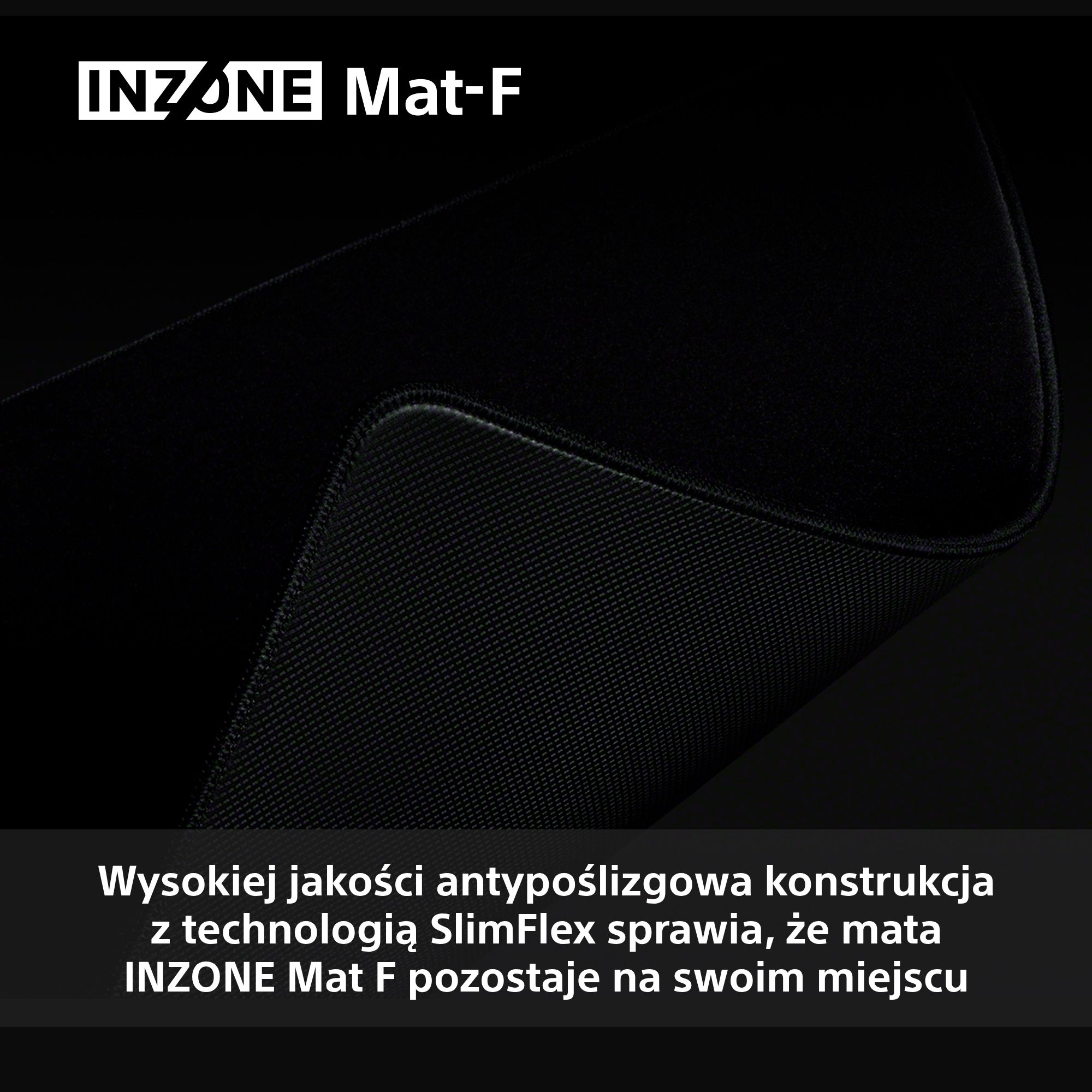 Czarna podkładka pod mysz do gier INZONE Mat-F. Powierzchnia ma wzór tekstury. Na górze napis INZONE Mat-F. Tekst poniżej mówi antypoślizgowy.